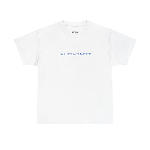 Front view of the Feelings and Emotions tee with all feelings matter text on white cotton