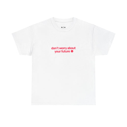 Front view of the Don't Worry About Your Future tee with coral slogan on white cotton